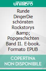 Runde DingerDie schönsten Rockstorys &amp; Popgeschichten Band II. E-book. Formato EPUB ebook