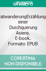 GratwanderungErzählungen einer Durchquerung Asiens. E-book. Formato EPUB ebook