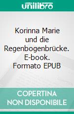 Korinna Marie und die Regenbogenbrücke. E-book. Formato EPUB ebook di Matthias Langkau