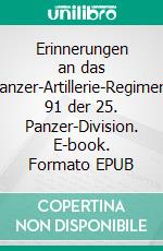 Erinnerungen an das Panzer-Artillerie-Regiment 91 der 25. Panzer-Division. E-book. Formato EPUB ebook di Uwe Kleinert