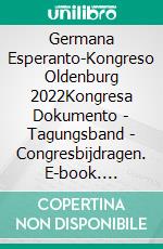 Germana Esperanto-Kongreso Oldenburg 2022Kongresa Dokumento - Tagungsband - Congresbijdragen. E-book. Formato EPUB ebook