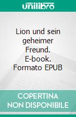 Lion und sein geheimer Freund. E-book. Formato EPUB ebook di Tamara Vetter