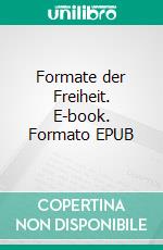 Formate der Freiheit. E-book. Formato EPUB ebook di Dieter Hoffmann-Axthelm