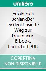 Erfolgreich schlankDer evidenzbasierte Weg zur Traumfigur. E-book. Formato EPUB