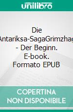 Die Antariksa-SagaGrimzhag - Der Beginn. E-book. Formato EPUB