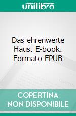 Das ehrenwerte Haus. E-book. Formato EPUB ebook