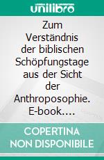 Zum Verständnis der biblischen Schöpfungstage aus der Sicht der Anthroposophie. E-book. Formato EPUB ebook di Harald Brandt