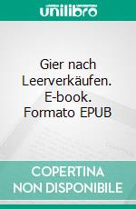 Gier nach Leerverkäufen. E-book. Formato EPUB ebook