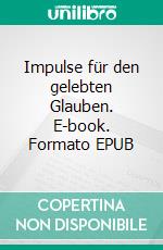 Impulse für den gelebten Glauben. E-book. Formato EPUB ebook di Stefan Hänke