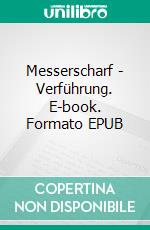 Messerscharf - Verführung. E-book. Formato EPUB ebook