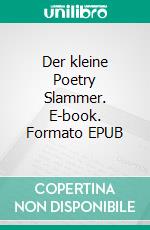 Der kleine Poetry Slammer. E-book. Formato EPUB ebook