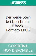 Der weiße Stein bei Udenbreth. E-book. Formato EPUB ebook di Heinrich Klein