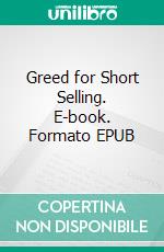 Greed for Short Selling. E-book. Formato EPUB ebook di Edmund Jörg