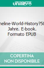 Timeline-World-History?5040 Jahre. E-book. Formato EPUB ebook