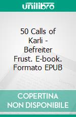 50 Calls of Karli - Befreiter Frust. E-book. Formato EPUB ebook