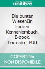 Die bunten WiesenEin Farben Kennenlernbuch. E-book. Formato EPUB ebook