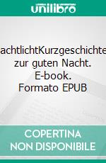 NachtlichtKurzgeschichten zur guten Nacht. E-book. Formato EPUB ebook