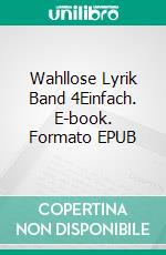 Wahllose Lyrik Band 4Einfach. E-book. Formato EPUB ebook