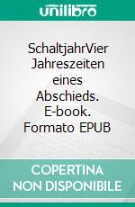 SchaltjahrVier Jahreszeiten eines Abschieds. E-book. Formato EPUB ebook