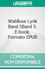 Wahllose Lyrik Band 5Band 5. E-book. Formato EPUB ebook