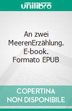 An zwei MeerenErzählung. E-book. Formato EPUB ebook