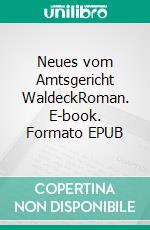 Neues vom Amtsgericht WaldeckRoman. E-book. Formato EPUB ebook