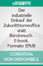 Der industrielle Einkauf der ZukunftHomeoffice statt Bürobesuch. E-book. Formato EPUB ebook
