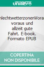 SchlechtwetterzonenVoraus, voraus und allzeit gute Fahrt. E-book. Formato EPUB ebook