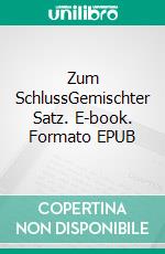Zum SchlussGemischter Satz. E-book. Formato EPUB ebook