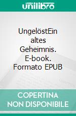 UngelöstEin altes Geheimnis. E-book. Formato EPUB ebook