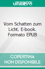 Vom Schatten zum Licht. E-book. Formato EPUB ebook