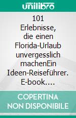 101 Erlebnisse, die einen Florida-Urlaub unvergesslich machenEin Ideen-Reiseführer. E-book. Formato EPUB ebook