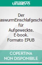 Der WiewaswurmEinschlafgeschichten für Aufgeweckte. E-book. Formato EPUB ebook