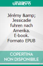 Jérémy &amp; Jessicadie fuhren nach Amerika. E-book. Formato EPUB ebook