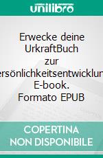 Erwecke deine UrkraftBuch zur Persönlichkeitsentwicklung. E-book. Formato EPUB ebook