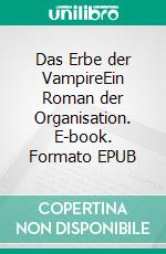 Das Erbe der VampireEin Roman der Organisation. E-book. Formato EPUB ebook