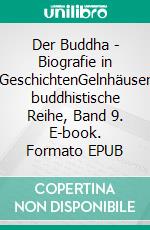 Der Buddha - Biografie in GeschichtenGelnhäuser buddhistische Reihe, Band 9. E-book. Formato EPUB ebook