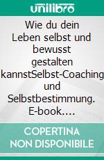 Wie du dein Leben selbst und bewusst gestalten kannstSelbst-Coaching und Selbstbestimmung. E-book. Formato EPUB ebook