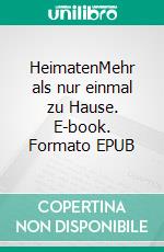 HeimatenMehr als nur einmal zu Hause. E-book. Formato EPUB ebook