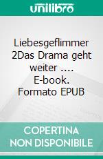 Liebesgeflimmer 2Das Drama geht weiter .... E-book. Formato EPUB ebook
