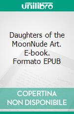 Daughters of the MoonNude Art. E-book. Formato EPUB ebook