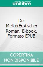 Der MelkerErotischer Roman. E-book. Formato EPUB ebook