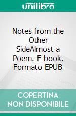 Notes from the Other SideAlmost a Poem. E-book. Formato EPUB ebook