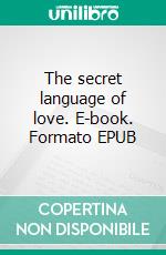 The secret language of love. E-book. Formato EPUB ebook