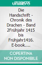 Die Handschrift - Chronik des Drachen - Band 2Frühjahr 1415 bis Frühjahr1416. E-book. Formato EPUB ebook