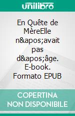 En Quête de MèreElle n'avait pas d'âge. E-book. Formato EPUB ebook