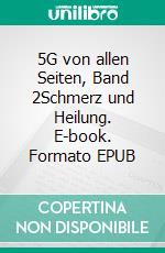 5G von allen Seiten, Band 2Schmerz und Heilung. E-book. Formato EPUB ebook