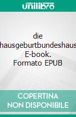 die bundeshausgeburtbundeshausroman. E-book. Formato EPUB ebook
