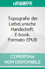 Topografie der LiebeLyrische Handschrift. E-book. Formato EPUB ebook