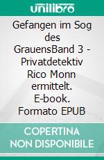 Gefangen im Sog des GrauensBand 3 - Privatdetektiv Rico Monn ermittelt. E-book. Formato EPUB ebook